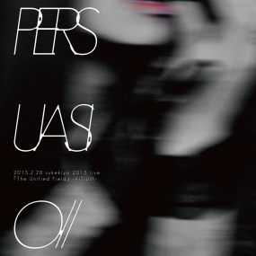 PERSUASIO ⁄⁄ 2015.2.28 sukekiyo 2015 live 「The Unified Field」 -VITIUM- (PZSK-010)《BDMV 38.9G》