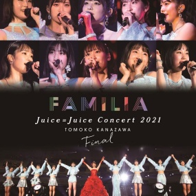 Juice=Juice Concert 2021 ~FAMILIA~ 金澤朋子ファイナル 2022《BDISO 43.9G》