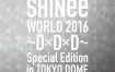 샤이니 - SHINee WORLD 2016 ~D x D x D~ Special Edition in TOKYO DOME 2016 [BDMV 2BD 63.3GB]