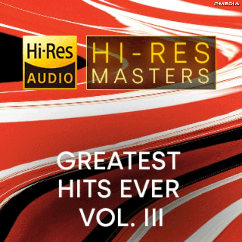 VA - Hi-Res Masters Greatest Hits Ever Vol. III 2023 [24Bit/192kHz] [Hi-Res Flac 10.5GB]